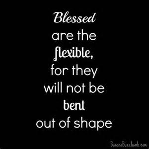 Blessed Are the Flexible